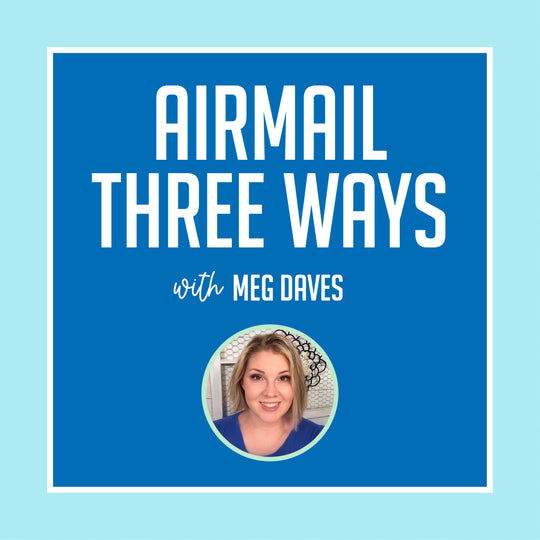 Airmail Three Ways with Meg Daves