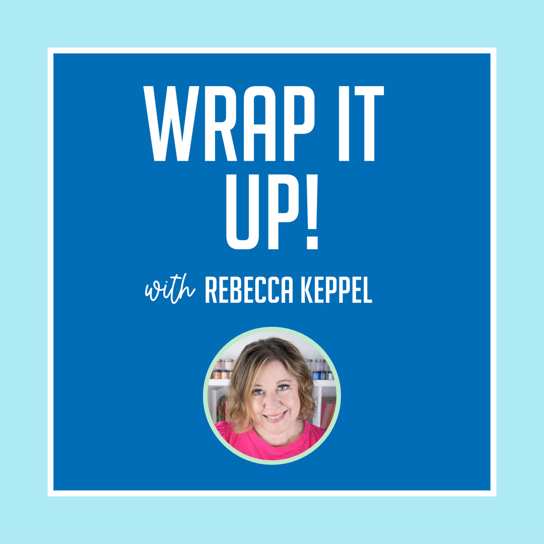 Wrap It Up with Rebecca Keppel