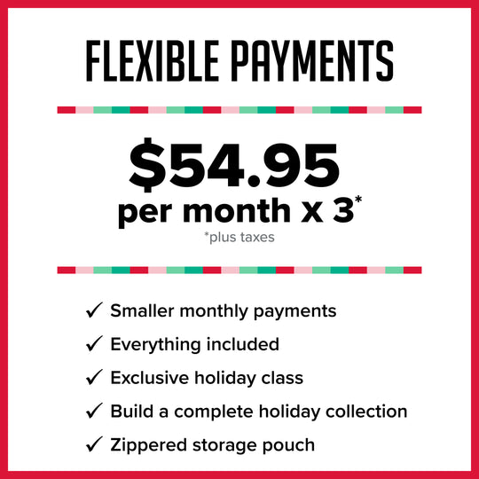 Promotional graphic for flexible payments, showing a $54.95 monthly payment x 3 with a list of benefits including smaller monthly payments, everything included, exclusive holiday class, build a complete holiday collection, and zippered storage pouch.